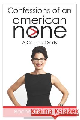 Confessions of an American None: A Credo of Sorts Rachel Roberts 9781734822816 American None - książka