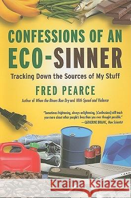 Confessions of an Eco-Sinner: Tracking Down the Sources of My Stuff Fred Pearce 9780807085950 Beacon Press - książka