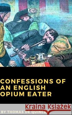 Confessions of an English Opium Eater Thomas De Quincey 9781365455278 Lulu.com - książka