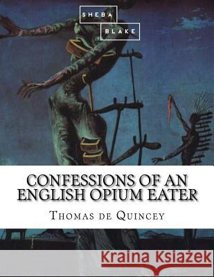 Confessions of an English Opium Eater Thomas D 9781548202743 Createspace Independent Publishing Platform - książka