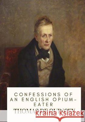 Confessions of an English Opium-Eater Thomas de Quincey 9781717333537 Createspace Independent Publishing Platform - książka