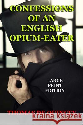 Confessions of an English Opium-Eater - Large Print Edition Thomas d 9781494241704 Createspace - książka