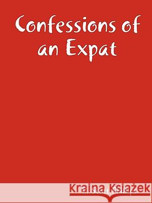 Confessions of an Expat Scott Phillips 9780578010083 Krabbe Publishing - książka