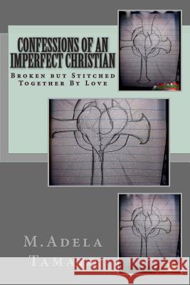 Confessions of an Imperfect Christian: Broken but Stitched Together By Love H, Diane 9781499161595 Createspace Independent Publishing Platform - książka