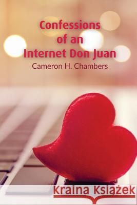Confessions of an Internet Don Juan Cameron H. Chambers 9781985697270 Createspace Independent Publishing Platform - książka