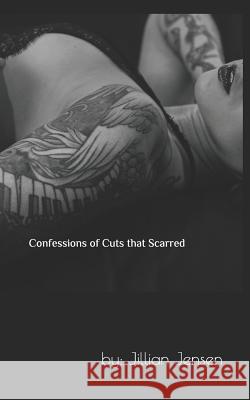 Confessions Of Cuts That Scarred Jillian Jensen 9781099280108 Independently Published - książka