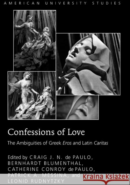 Confessions of Love: The Ambiguities of Greek Eros and Latin Caritas De Paulo, Craig J. N. 9781433115288 Lang, Peter, Publishing Inc. - książka