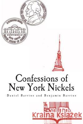 Confessions of New York Nickels Daniel B. Barrios Benjamin Barrios 9781542532952 Createspace Independent Publishing Platform - książka