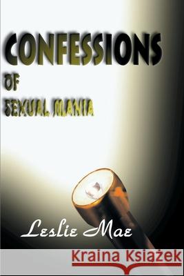 Confessions of Sexual Mania Leslie Mae 9780595006489 Writers Club Press - książka