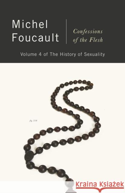 Confessions of the Flesh: The History of Sexuality, Volume 4 Michel Foucault Robert Hurley Frederic Gros 9780525565413 Vintage - książka