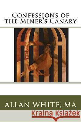 Confessions of the Miner's Canary Allan White Holly White-Gehrt 9781502525284 Createspace - książka