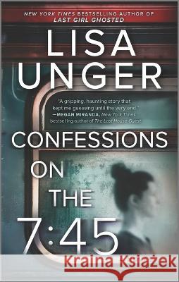 Confessions on the 7:45: A Novel Lisa Unger 9780778333890 Park Row - książka