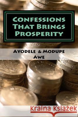 Confessions That Brings Prosperity Ayodele T. Awe Modupe O. Awe 9780615691428 Confessions That Brings Prosperity - książka