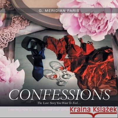 Confessions: The Love Story You Want to Feel . . . G Meridian Paris 9781546277941 Authorhouse - książka