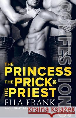 Confessions: The Princess, the Prick & the Priest Ella Frank 9781731048837 Independently Published - książka
