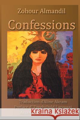 Confessions: Traduction D'Aline Akram Preface D' Tayeb Ould Laroussi Accent Tonique - Poesie Al Mandil, Zuhour 9781499090222 Xlibris Corporation - książka