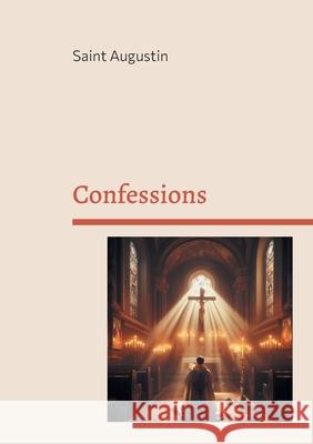 Confessions: Une autobiographie spirituelle Saint, Bishop Augustine 9782322653737 Bod - Books on Demand - książka