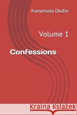 Confessions: Volume 1 J. Ezike Kanyinsola Okafor 9781689482875 Independently Published - książka