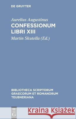 Confessionum Libri XIII Saint Augustine of Hippo                 Aurelius Augustinus Aurelius Augustinus 9783598711060 K. G. Saur - książka