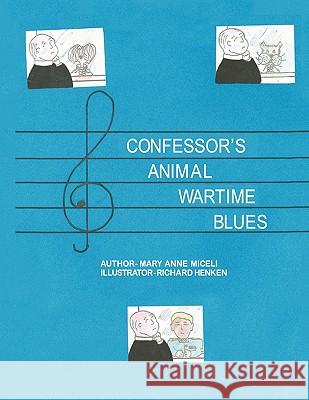 Confessor's Animal Wartime Blues Mary Anne Miceli 9781441528674 Xlibris Corporation - książka