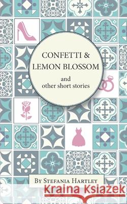 Confetti and Lemon Blossom Stefania Hartley 9781703869460 Independently Published - książka