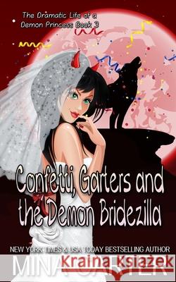 Confetti, Garters And The Demon Bridezilla Love Spells Mina Carter 9781079898118 Independently Published - książka