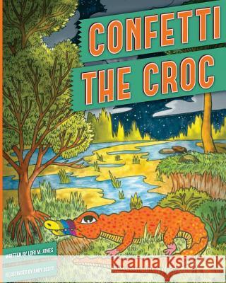 Confetti the Croc Lori M. Jones Andy Scott 9781497594968 Createspace - książka