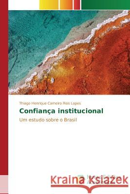 Confiança institucional Carneiro Rios Lopes Thiago Henrique 9783639899641 Novas Edicoes Academicas - książka
