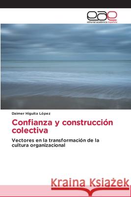 Confianza y construcción colectiva Higuita López, Daimer 9786203031935 Editorial Academica Espanola - książka