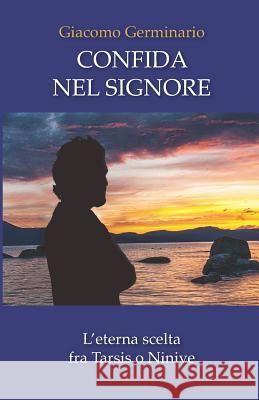 Confida Nel Signore: L'eterna scelta fra Tarsis o Ninive Giacomo Germinario 9781070263816 Independently Published - książka