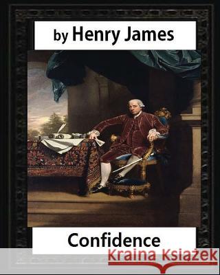 Confidence (1879), by Henry James (novel) James, Henry 9781532836398 Createspace Independent Publishing Platform - książka