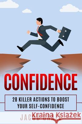 Confidence: 28 Killer Actions to Boost Your Self-Confidence Jacob Grall 9781794648289 Independently Published - książka