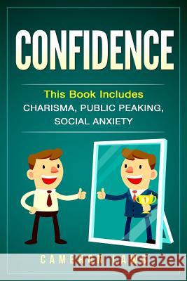 Confidence: 3 Manuscripts - Charisma, Public Speaking & Social Anxiety Cameron Laws 9781976441677 Createspace Independent Publishing Platform - książka