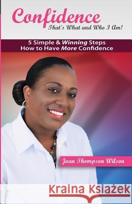 Confidence - That's What and Who I Am!: 5 Simple & Winning Steps to More Confidence Joan Thompson Wilson 9781491272039 Createspace - książka