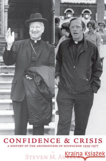 Confidence and Crisis: A History of the Archdiocese of Milwaukee, 1959 - 1977 Steven M. Avella   9780874620863 Marquette University Press - książka