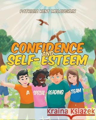 Confidence and Self-Esteem: A Special Reading Team Patricia Ken 9781644926543 Christian Faith Publishing, Inc - książka