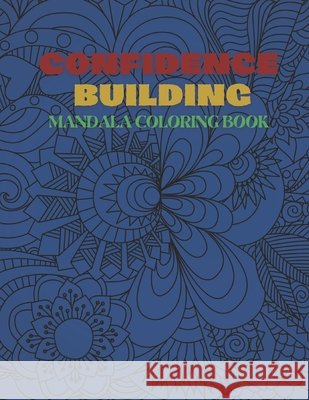 Confidence Building Mandala Coloring Book: stress relief coloring book, inspirational mandala coloring book to build confidence, mandala coloring pages, coloring book for adults L Coloring 9798701292633 Independently Published - książka