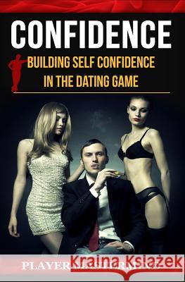 Confidence: Building Self Confidence in The Dating Game Player Mastermind 9781533254184 Createspace Independent Publishing Platform - książka
