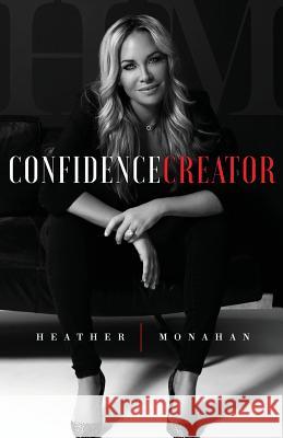 Confidence Creator Heather Monahan 9781544500737 Publishing In A Box - książka