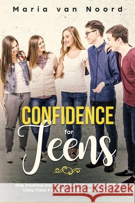 Confidence for Teens: Stop Doubting and Stop Stress by Becoming Confident Using These 3 Simple and Effective Techniques Maria Van Noord 9781730958489 Independently Published - książka