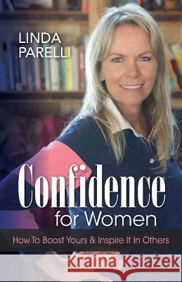 Confidence for Women: How to Boost Yours and Inspire It in Others Linda Parelli Andrew Wood 9781541037410 Createspace Independent Publishing Platform - książka