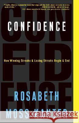 Confidence: How Winning Streaks and Losing Streaks Begin and End Rosabeth Moss Kanter 9781400052912 Three Rivers Press (CA) - książka