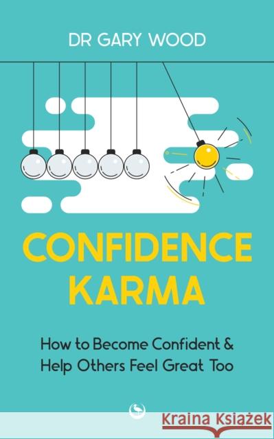 Confidence Karma: How to Become Confident and Help Others Feel Great Too Gary Wood 9781786788047 Watkins Media Limited - książka