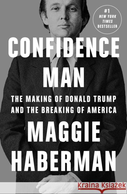 Confidence Man: The Making of Donald Trump and the Breaking of America Maggie Haberman 9780593297346 Penguin Press - książka