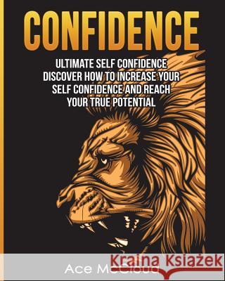 Confidence: Ultimate Self Confidence: Discover How To Increase Your Self Confidence And Reach Your True Potential McCloud, Ace 9781640480148 Pro Mastery Publishing - książka