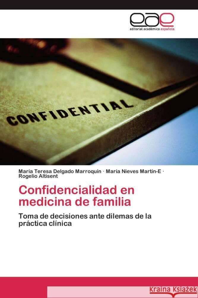 Confidencialidad en medicina de familia : Toma de decisiones ante dilemas de la práctica clínica Delgado Marroquín, Mª Teresa; Martín-E, Mª Nieves; Altisent, Rogelio 9783659046766 Editorial Académica Española - książka