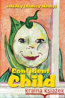 Confident Child: A tale and affirmations to build a child's self esteem. Healy, Sherry 9780595224760 Writers Club Press - książka