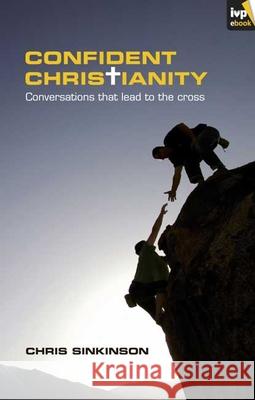 Confident Christianity: Conversations That Lead To The Cross Chris Sinkinson (Author) 9781844745241 Inter-Varsity Press - książka