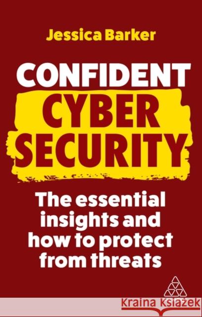 Confident Cyber Security: The Essential Insights and How to Protect from Threats Jessica Barker 9781398611924 Kogan Page - książka
