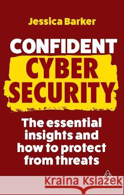 Confident Cyber Security: The Essential Insights and How to Protect from Threats Jessica Barker 9781398611948 Kogan Page - książka